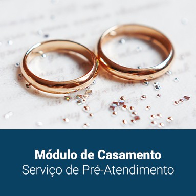Saiba mais sobre o Módulo de Casamento do novo serviço de Pré-Atendimento 